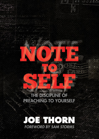 Joe Thorn: Note to Self (Foreword by Sam Storms)