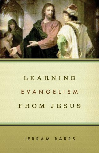 Jerram Barrs: Learning Evangelism from Jesus