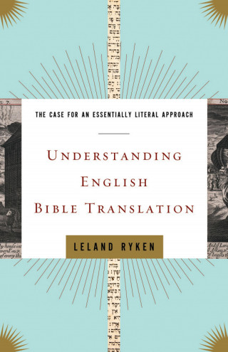 Leland Ryken: Understanding English Bible Translation
