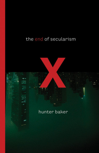 Hunter Baker: The End of Secularism