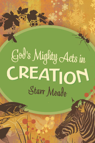 Starr Meade: God's Mighty Acts in Creation