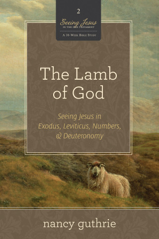 Nancy Guthrie: The Lamb of God (A 10-week Bible Study)