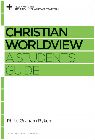 Philip Graham Ryken: Christian Worldview