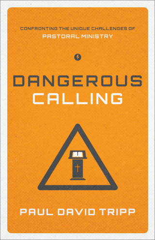 Paul David Tripp: Dangerous Calling