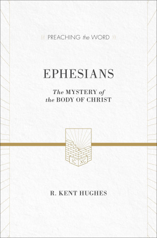R. Kent Hughes: Ephesians (ESV Edition)