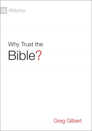 Greg Gilbert: Why Trust the Bible?