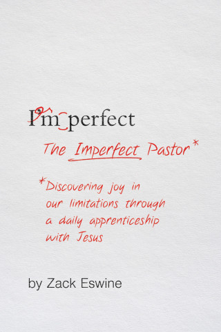 Zack Eswine: The Imperfect Pastor