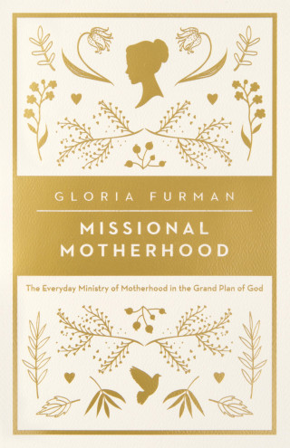 Gloria Furman: Missional Motherhood