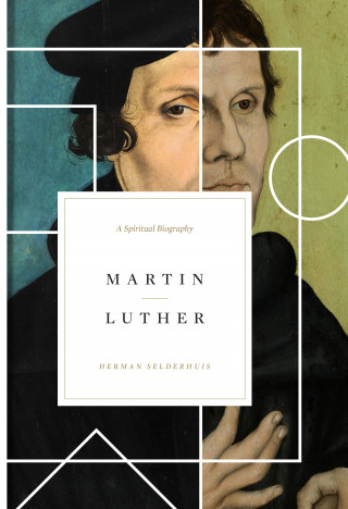 Herman Selderhuis: Martin Luther