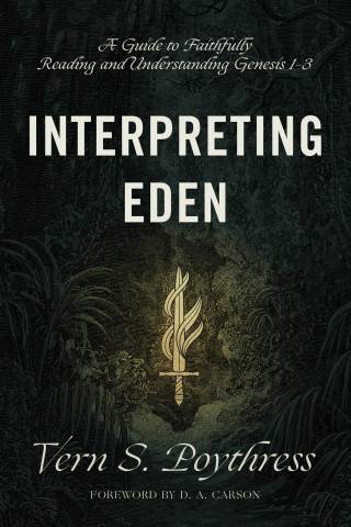 Vern S. Poythress: Interpreting Eden