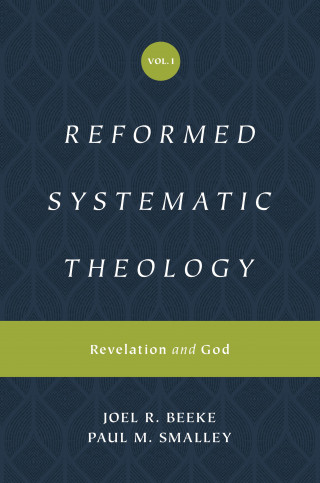Joel Beeke, Paul M. Smalley: Reformed Systematic Theology, Volume 1