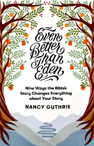 Nancy Guthrie: Even Better than Eden