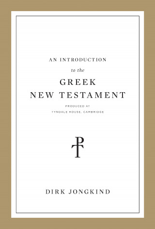 Dirk Jongkind: An Introduction to the Greek New Testament, Produced at Tyndale House, Cambridge