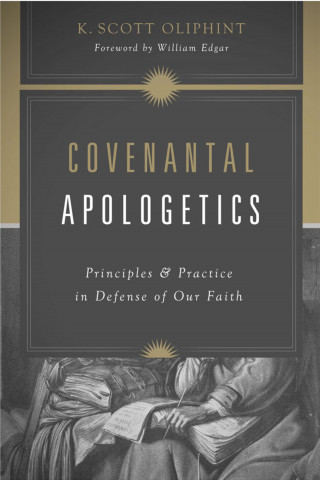 K. Scott Oliphint: Covenantal Apologetics
