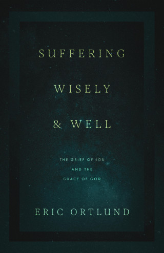 Eric Ortlund: Suffering Wisely and Well