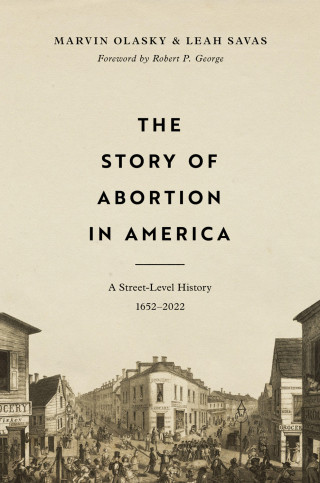 Marvin Olasky, Leah Savas: The Story of Abortion in America