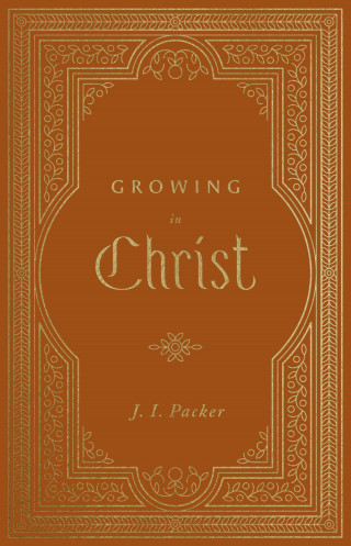 J. I. Packer: Growing in Christ (Repack)