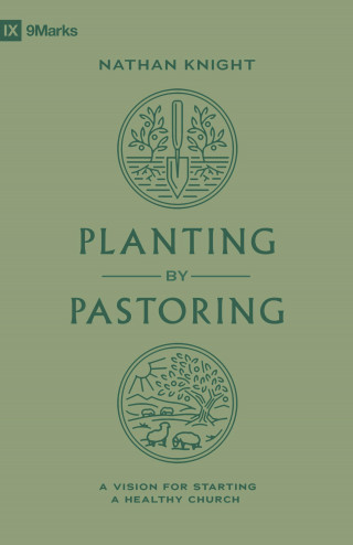 Nathan Knight: Planting by Pastoring