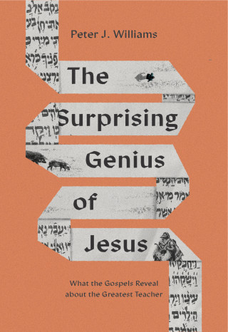 Peter J. Williams: The Surprising Genius of Jesus