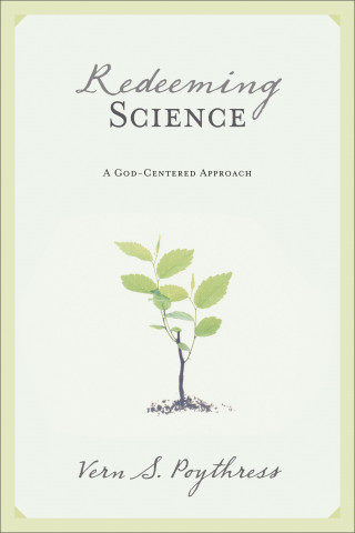 Vern S. Poythress: Redeeming Science