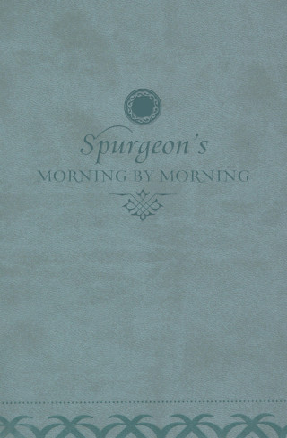 Charles H. Spurgeon: Morning by Morning