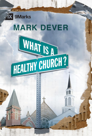 Mark Dever: What Is a Healthy Church?