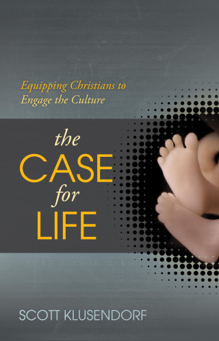 Scott Klusendorf: The Case for Life