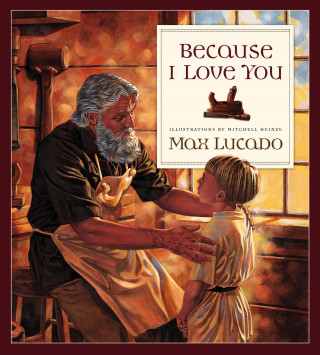 Max Lucado: Because I Love You
