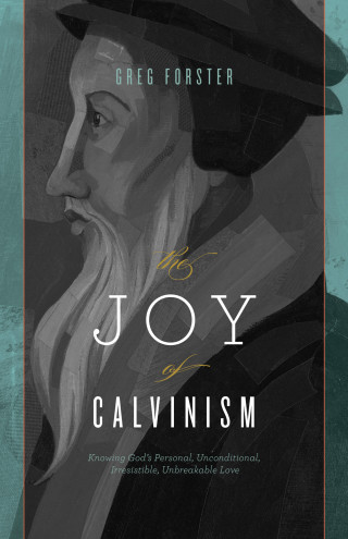 Greg Forster: The Joy of Calvinism