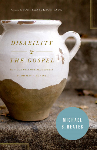 Michael S. Beates: Disability and the Gospel