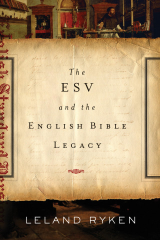 Leland Ryken: The ESV and the English Bible Legacy