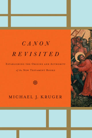 Michael J. Kruger: Canon Revisited