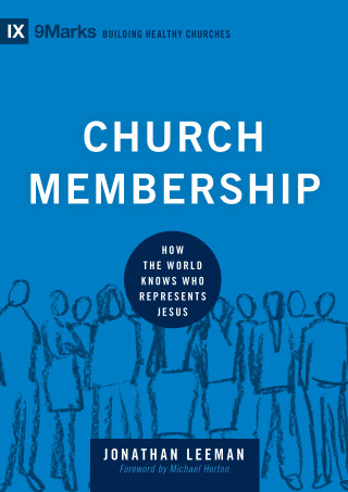 Jonathan Leeman: Church Membership