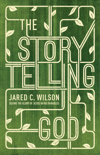 Jared C. Wilson: The Storytelling God