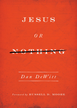 Dan DeWitt: Jesus or Nothing