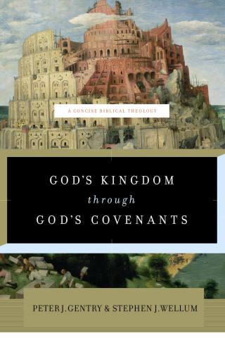 Peter J. Gentry, Stephen J. Wellum: God's Kingdom through God's Covenants