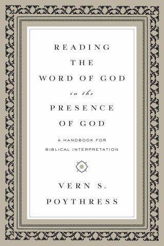 Vern S. Poythress: Reading the Word of God in the Presence of God