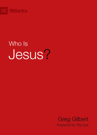 Greg Gilbert: Who Is Jesus?