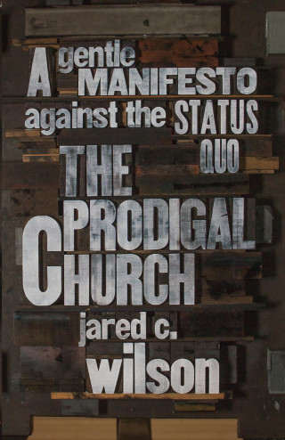 Jared C. Wilson: The Prodigal Church