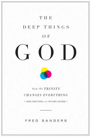 Fred Sanders: The Deep Things of God (Second Edition)