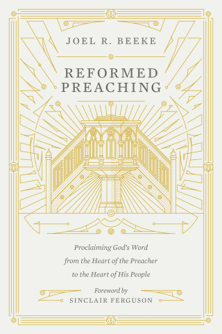 Joel Beeke: Reformed Preaching