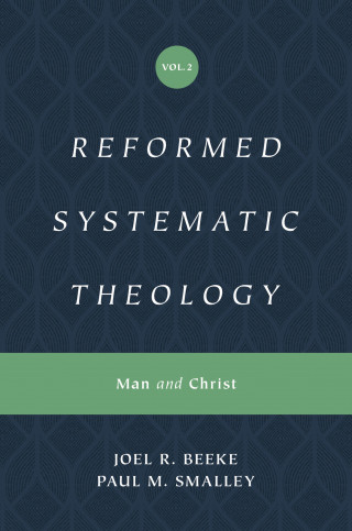 Joel Beeke, Paul M. Smalley: Reformed Systematic Theology, Volume 2