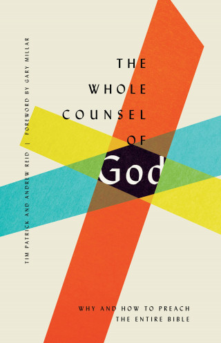 Tim Patrick, Andrew Reid: The Whole Counsel of God