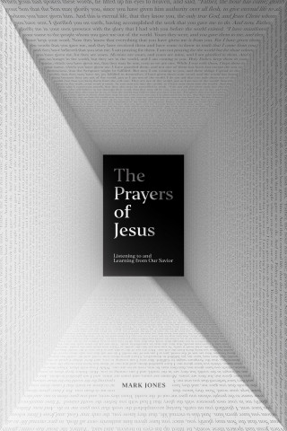 Mark Jones: The Prayers of Jesus