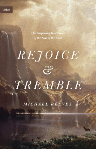 Michael Reeves: Rejoice and Tremble