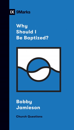 Bobby Jamieson: Why Should I Be Baptized?