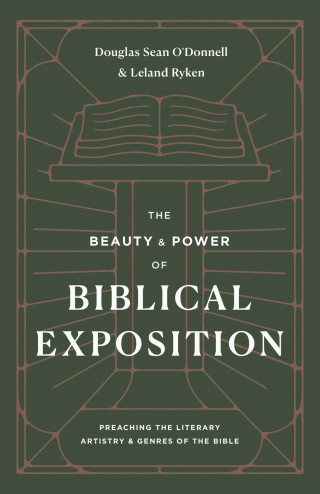 Douglas Sean O'Donnell, Leland Ryken: The Beauty and Power of Biblical Exposition