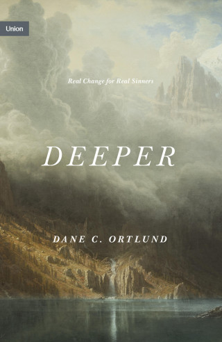 Dane Ortlund: Deeper