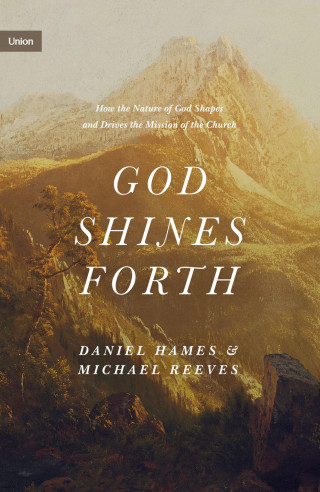 Michael Reeves, Daniel Hames: God Shines Forth