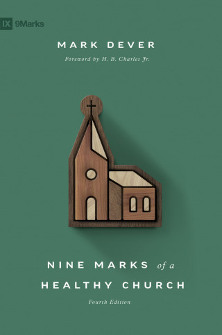 Mark Dever: Nine Marks of a Healthy Church (4th Edition)